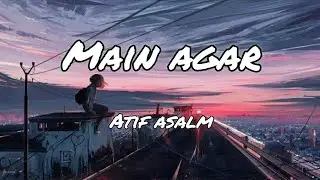 Main Agar - Atif Aslam (lyrics) #funclub #song #lyrics #atifaslam #mainagar