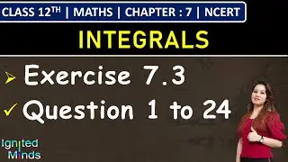 Class 12th Maths | Exercise 7.3 (Q1 to Q24) | Chapter 7: Integrals | NCERT