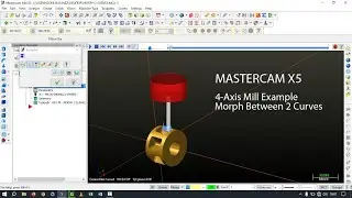 MasterCam X5 || 4-Axis Mill Example || Morph Between Two Curves