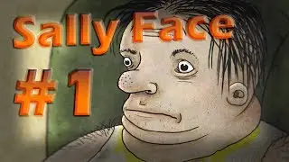 Проходим Sally Face ПОЛНОСТЬЮ 1 эпизод (#1 Sally Face)