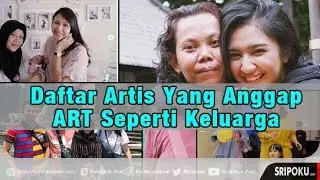 Video 9 Nama Artis Baik Hati Yang Anggap ART Seperti Keluarga Sendiri