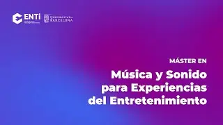 Descubre el Máster en Música y Sonido para Experiencias del Entretenimiento de la ENTI-UB