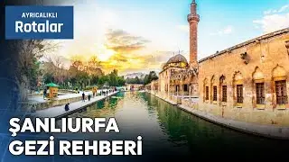 A Journey Full of History in Şanlıurfa, the City of Prophets! | Exclusive Routes