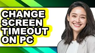 How to Change Screen Timeout on Pc (full Guide)