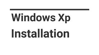 Windows XP Installation 2021