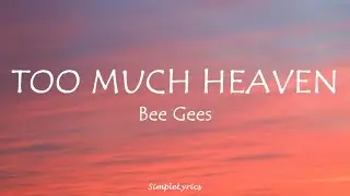 Too Much Heaven - Bee Gees (Lyrics)