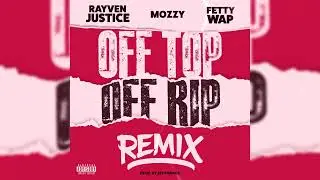 Rayven Justice - Off Top Off Rip (Remix) [feat. Mozzy & Fetty Wap] (VISUALIZER)