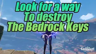 Look for a way to destroy the bedrock keys Genshin Impact