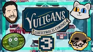 Let's Play Yuligans: Christmas is Coming! - PART 3