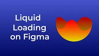 How to Create Liquid Loading Animation on Figma