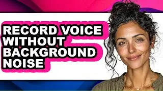 How to Record Voice Without Background Noise - Step by Step
