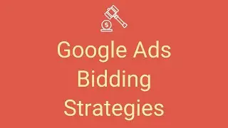 Google Ads Bid Strategies - How to Optimize Your Google Ads Campaigns
