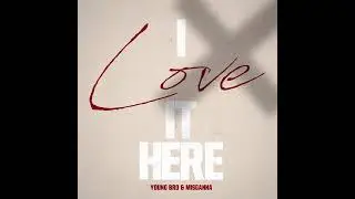 Young bro - I love it here Feat. Misganna [Official audio]