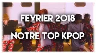 FEVRIER 2018 ~ NOTRE TOP KPOP