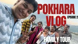 Pokhara Vlog - Day 2 - Safal’s Vlog - family Tour
