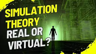 Simulation Theory: Is Our Reality Actually Virtual?
