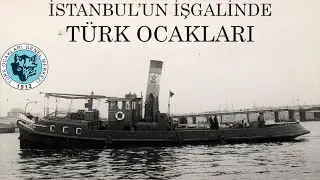 İstanbul'un İşgalinde Türk Ocaklarının Rolü / Mütareke Dönemi / Türk Ocakları Neden İşgal Edildi?