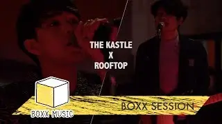 [ BOXX SESSION ] ชีวิตเธอดีอยู่แล้ว - ROOFTOP Feat. THE KASTLE