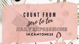 Learn Cantonese - Number 1 to 10 & Basic daily expressions and greetings beginner must know