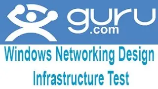 Guru.com Windows Networking Design Infrastructure Test Answers