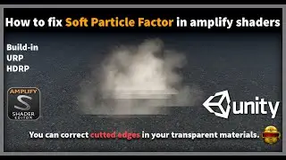 Unlocking Unity's Hidden Secrets: Fixing Soft Particle Factor and Cut Edges