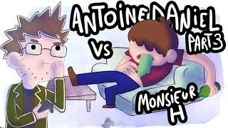 Antoine Daniel VS Monsieur H : PARTIE 3