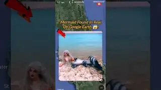Mermaid Found In Real On Google Earth 