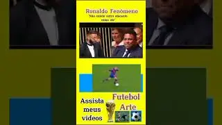 Ronaldo fenômeno sendo elogiado pelo Benzemar