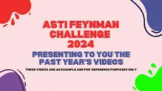 ASTI Feynman Challenge: Presenting to you the Past year's videos