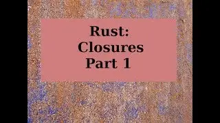 Rust: Functional Language Features (Closures Part 1)