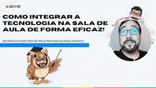 #159 - como integrar a tecnologia na sala de aula de forma eficaz!