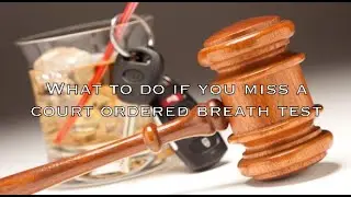Missed your court ordered alcohol breath test? Worried about a probation violation?