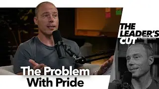 The Problem With Pride | The Leader's Cut w/ Preston Morrison
