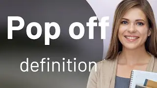 Pop off • what is POP OFF meaning