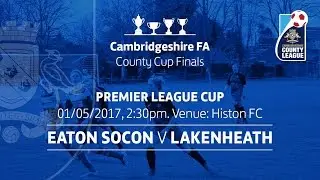 Eaton Socon v Lakenheath - Kershaw Premier KO Cup Final 16/17
