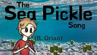 The Sea Pickle Song (ft. Grian)