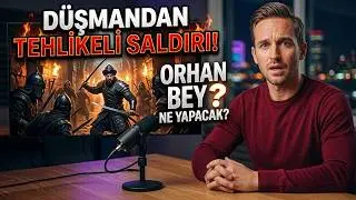 Düşmandan tehlikeli saldırı! Orhan Bey ne yapacak?