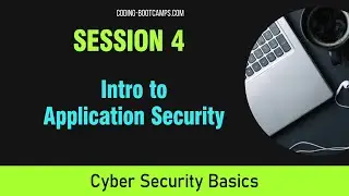 Cybersecurity Basics: Session 4- Introduction to Application Security