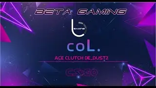 coL. ACE Clutch de_dust2 | CS GO | Beta Gaming