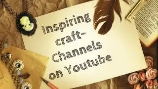 32 - Inspiring craft channels on YouTube:)
