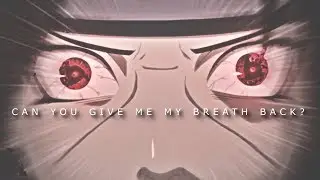 CAN YOU GIVE ME MY BREATH BACK? / SASUKE VS ITACHI