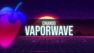 Tentando criar uma música Vaporwave no FL Studio!