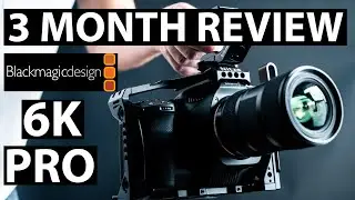 Blackmagic Pocket 6K PRO 3 Month Review (BMPCC 6K PRO)
