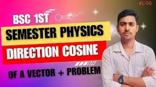L-06 : Vector Algebra | Direction cosine of a vector | bsc 1st semester physics by Vivek Sir