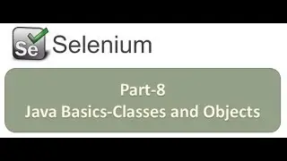 Selenium Part 8 Java Basics Classes and Objects