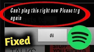 Spotify Error, Spotify Can't Play This Right Now Problem Solved