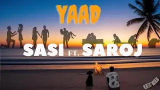 SASI - YAAD - याद ft. SAROJ PARIYAR || Prod. by Binod Beats || (Official Song Lyrical Video)