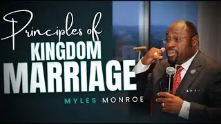 Myles Monroe on the True Principles of Kingdom Marriage