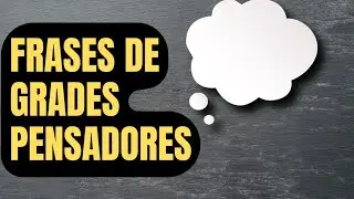 FRASES DE GRANDES PENSADORES