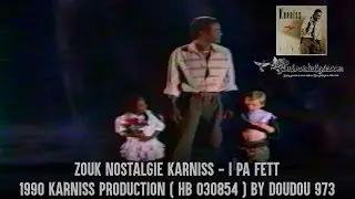 ZOUK NOSTALGIE - KARNISS - I pa fett 1990 Karniss Prod. ( HB 030854 ) By DOUDOU 973 & DJ Issssalop'